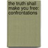 The Truth Shall Make You Free: Confrontations