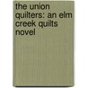 The Union Quilters: An Elm Creek Quilts Novel by Jennifer Chiaverini