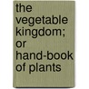 The Vegetable Kingdom; Or Hand-Book of Plants by L.D. Chapin