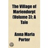 The Village Of Mariendorpt (Volume 3); A Tale door Miss Anna Maria Porter