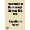 The Village Of Mariendorpt (Volume 3); A Tale by Miss Anna Maria Porter