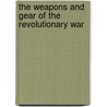 The Weapons and Gear of the Revolutionary War by Graeme Davis
