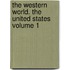 The Western World. the United States Volume 1