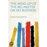 The Wind-up of the Big Meetin' on No Bus'ness by William Eleazar Barton