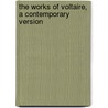 The Works of Voltaire, a Contemporary Version door Voltaire