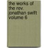 The Works Of The Rev. Jonathan Swift Volume 6