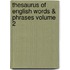 Thesaurus of English Words & Phrases Volume 2