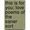 This Is for You; Love Poems of the Saner Sort door William Sinclair Lord