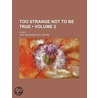 Too Strange Not To Be True (Volume 2); A Tale door Lady Georgiana Fullerton