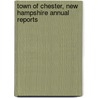 Town of Chester, New Hampshire Annual Reports door Chester Chester