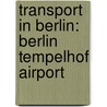 Transport In Berlin: Berlin Tempelhof Airport door Books Llc