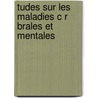 Tudes Sur Les Maladies C R Brales Et Mentales door Jules Cotard