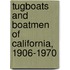 Tugboats and Boatmen of California, 1906-1970