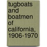 Tugboats and Boatmen of California, 1906-1970 door William James McGillivray