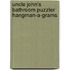 Uncle John's Bathroom Puzzler Hangman-A-Grams