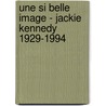 Une si belle image - Jackie Kennedy 1929-1994 door Katherine Pancol