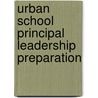Urban School Principal Leadership Preparation by James David Smith