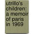 Utrillo's Children: A Memoir of Paris in 1969