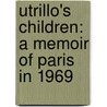 Utrillo's Children: A Memoir of Paris in 1969 door R.H. Dick
