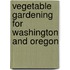 Vegetable Gardening For Washington And Oregon