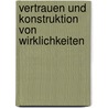 Vertrauen und Konstruktion von Wirklichkeiten door Bernhard H. Vollmar