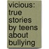 Vicious: True Stories by Teens about Bullying