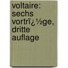 Voltaire: Sechs Vortrï¿½Ge, Dritte Auflage door David Friedrich Strauss