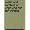 Walks And Rambles On Cape Cod And The Islands door Ned Friary