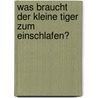 Was braucht der kleine Tiger zum Einschlafen? door Lisa Golze