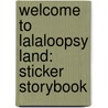 Welcome to Lalaloopsy Land: Sticker Storybook door Samantha Brooke