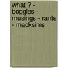 What ? - Boggles - Musings - Rants - Macksims door Vernon 'Mack' Mahoney