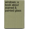Windows; A Book about Stained & Painted Glass by Lewis Foreman Day