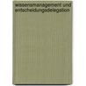 Wissensmanagement Und Entscheidungsdelegation by Stefan T. Webers