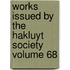 Works Issued by the Hakluyt Society Volume 68