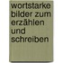 Wortstarke Bilder zum Erzählen und Schreiben