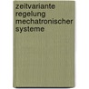 Zeitvariante Regelung mechatronischer Systeme door Hans Schuster