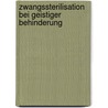 Zwangssterilisation bei geistiger Behinderung door Nicole Mosch