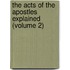 the Acts of the Apostles Explained (Volume 2)