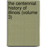 the Centennial History of Illinois (Volume 3) by Illinois. Centennial Commission