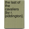 the Last of the Cavaliers [By R. Piddington]. door Rose Piddington
