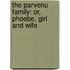 the Parvenu Family: Or, Phoebe, Girl and Wife