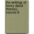 the Writings of Henry David Thoreau, Volume 8