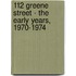 112 Greene Street - the Early Years, 1970-1974