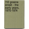 112 Greene Street - the Early Years, 1970-1974 by Jessamyn Fiore