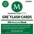 500 Advanced Words: Gre Vocabulary Flash Cards