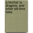 A Brother to Dragons, and Other Old-Time Tales