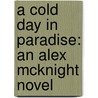 A Cold Day In Paradise: An Alex Mcknight Novel door Steve Hamilton