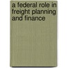 A Federal Role In Freight Planning And Finance door Sandra Rosenbloom