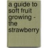 A Guide to Soft Fruit Growing - The Strawberry