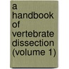 A Handbook Of Vertebrate Dissection (Volume 1) by Henry Newell Martin
